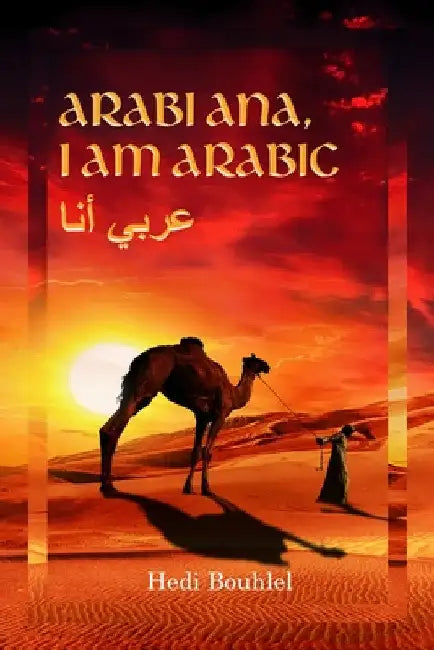 Arabi ana, I am Arabic: The Arab World by Hedi Bouhlel