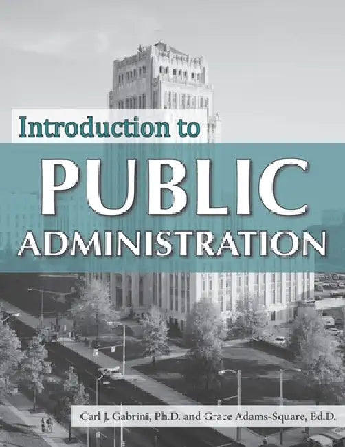 Introduction to Public Administration by Carl J. Gabrini, Grace Adams-Square
