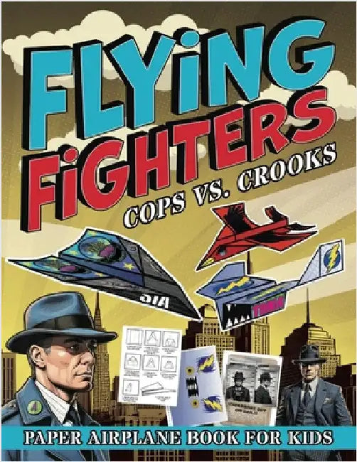 Flying Fighters Cops VS. Crooks: Paper Airplane Book For Kids by Squid, Albert B.