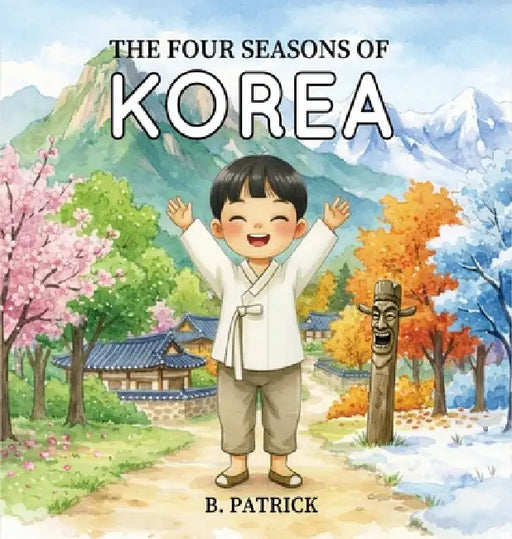The Four Seasons of Korea by B. Patrick