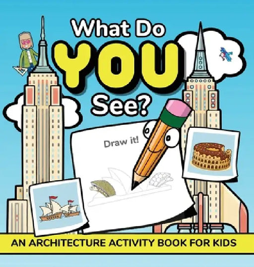 What Do YOU See?: An Architecture Activity Book For Kids by Albert B. Squid