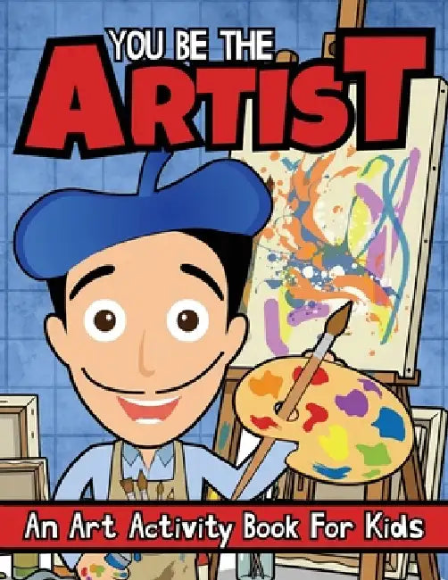 You Be The Artist: An Art Activity Book For Kids by Albert B. Squid