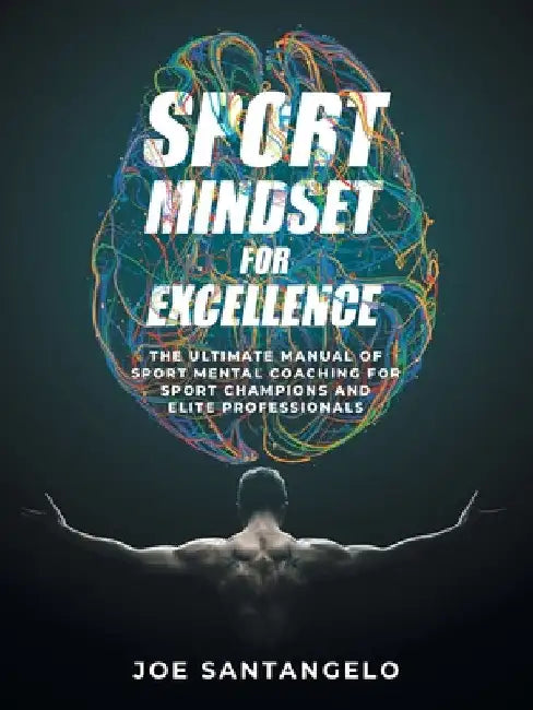 Sport Mindset for Excellence: The Ultimate Manual of Sport Mental Coaching for Sport Champions and Elite Professionals by Joe Santangelo