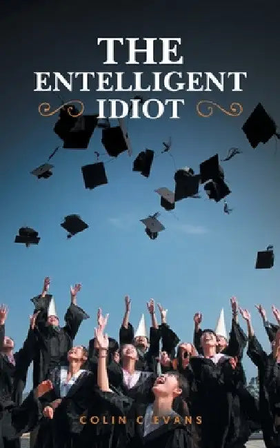 The Entelligent Idiot by Colin C. Evans