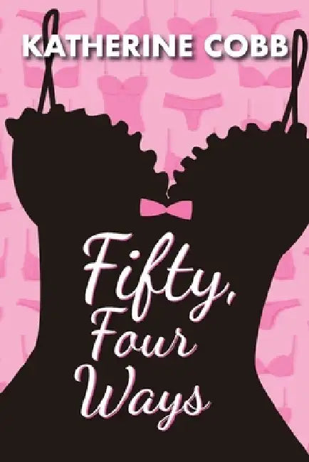 Fifty, Four Ways by Katherine Cobb