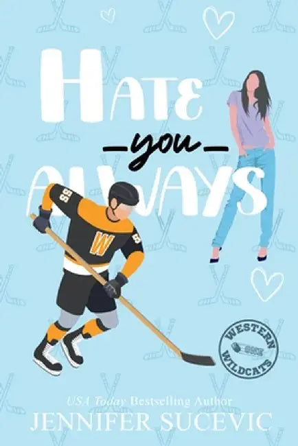 Hate You Always (Illustrated Cover): An Enemies-to-Lovers Brother's Teammate New Adult Sports Romance by Jennifer Sucevic
