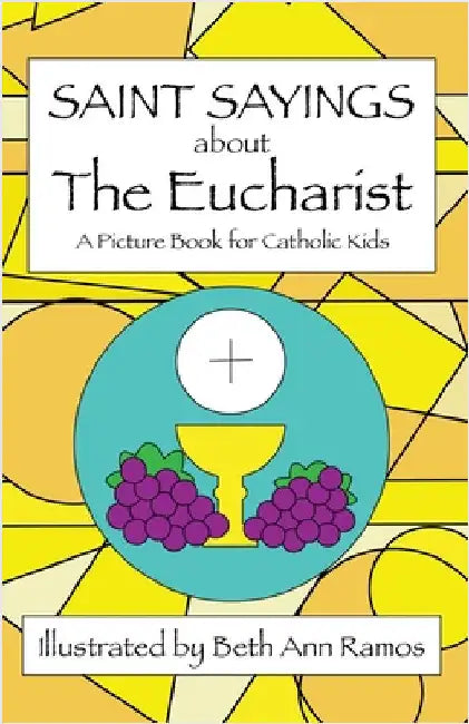 Saint Sayings about the Eucharist: A Picture Book for Catholic Kids by Ramos, Beth Ann