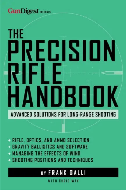 The Precision Rifle Handbook: Advanced Solutions for Long-Range Shooting by Frank Galli, Chris Way