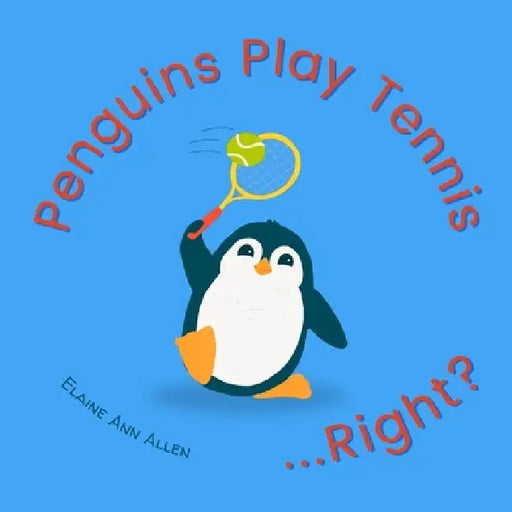 Penguins Play Tennis...Right?: What Animals Do All Day by Elaine Ann Allen