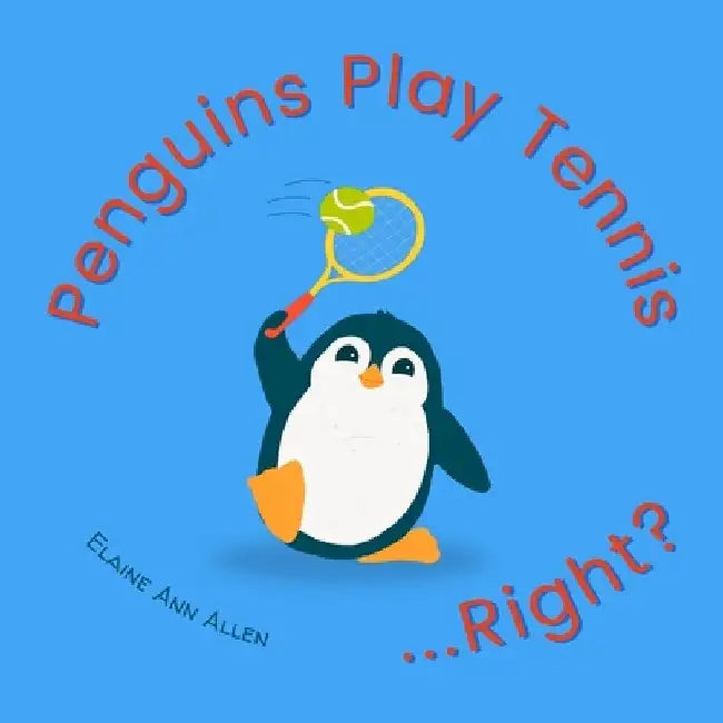 Penguins Play Tennis...Right?: What Animals Do All Day by Elaine Ann Allen
