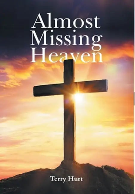 Almost Missing Heaven by Terry Hurt