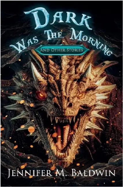 Dark Was the Morning and Other Stories by Baldwin, Jennifer M.