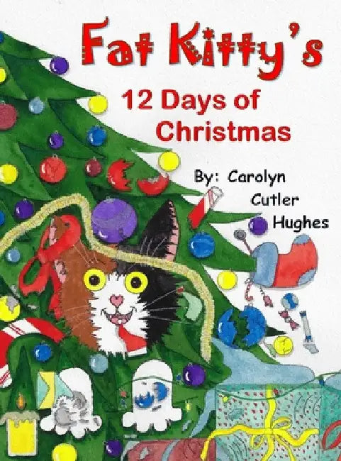 Fat Kitty's 12 Days of Christmas by Carolyn Cutler Hughes
