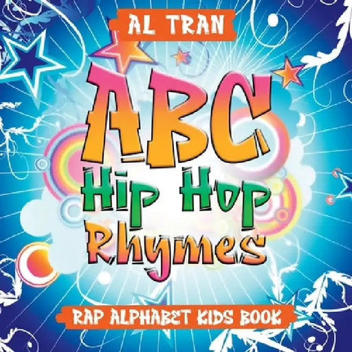ABC Hip Hop Rhymes: Rap Alphabet Kids Book by Al Tran