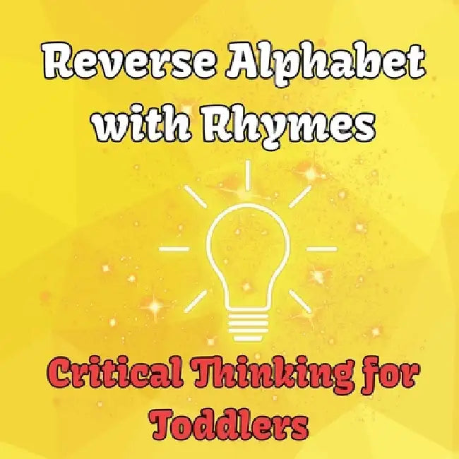Reverse Alphabet with Rhymes: Critical Thinking for Toddlers by Al Tran