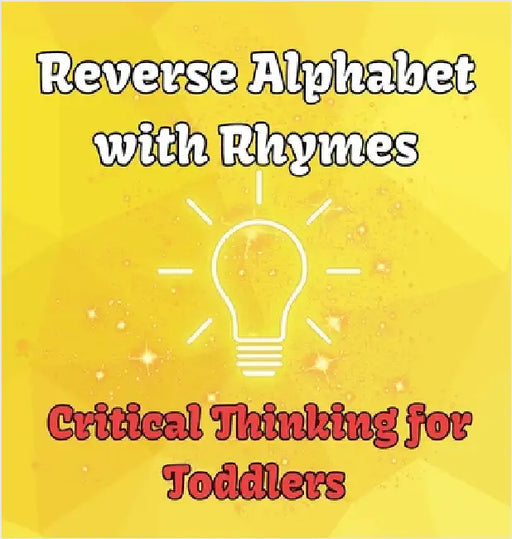 Reverse Alphabet with Rhymes: Critical Thinking for Toddlers by Tran, Al