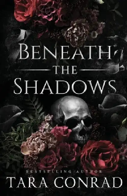 Beneath the Shadows (Skull Edition) by Tara Conrad