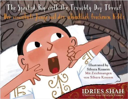 The Spoiled Boy with the Terribly Dry Throat / Der verwöhnte Junge mit der schrecklich trockenen Kehle: Bilingual English-German Edition / Zweisprachi by Shah, Idries