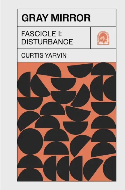 Gray Mirror: Fascicle I: Disturbance by Curtis Yarvin