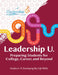 Leadership U: Preparing Students for College, Career, and Beyond Grades 6-8: Developing Key Life Skills by The Leadership Program