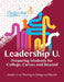 Leadership U: Preparing Students for College, Career, and Beyond Grades 11-12: Thriving in College and Beyond by The Leadership Program