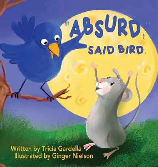 "Absurd," Said Bird by Tricia Gardella