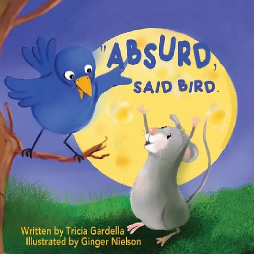"Absurd," Said Bird by Gardella, Tricia