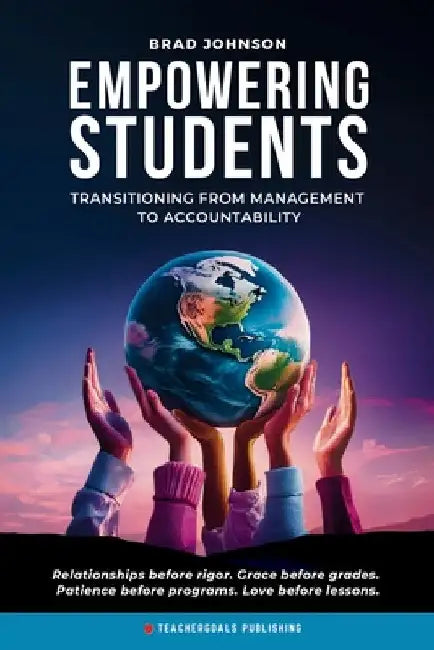 Empowering Students: Transitioning from Management to Accountability by Johnson, Brad