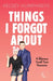 Things I Forgot About: A Forbidden, Age Gap, Small Town Romantic Comedy by Kelsey Humphreys