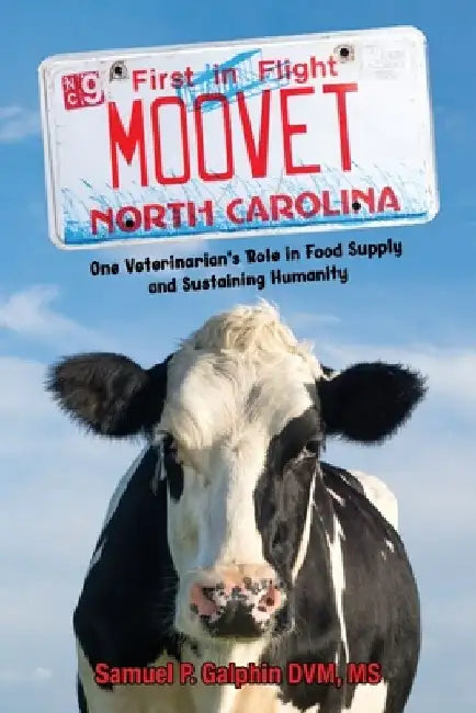 Moo Vet: One Veterinarian's Role in Food Supply and Sustaining Humanity by Samuel Galphin