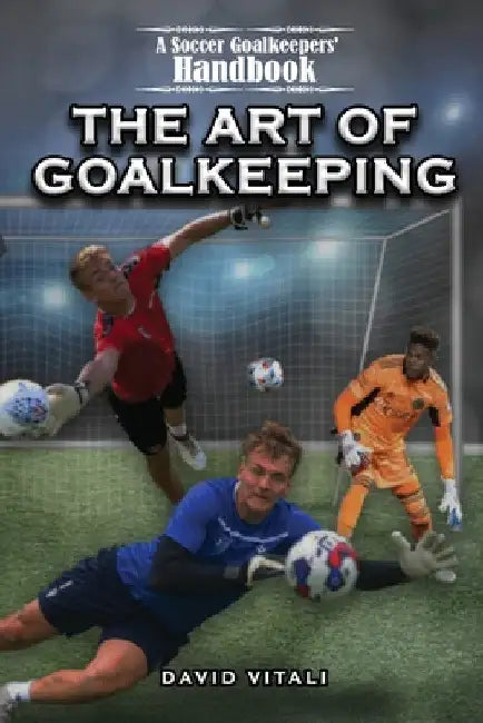The Art of Goalkeeping by David Vitali