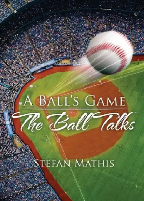 A Ball's Game: The Ball Talks by Stefan Mathis