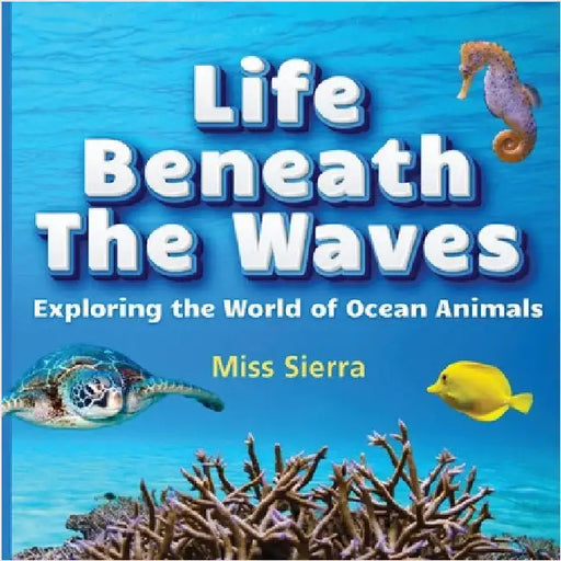 Life Beneath the Waves: Exploring the World of Ocean Animals by Sierra