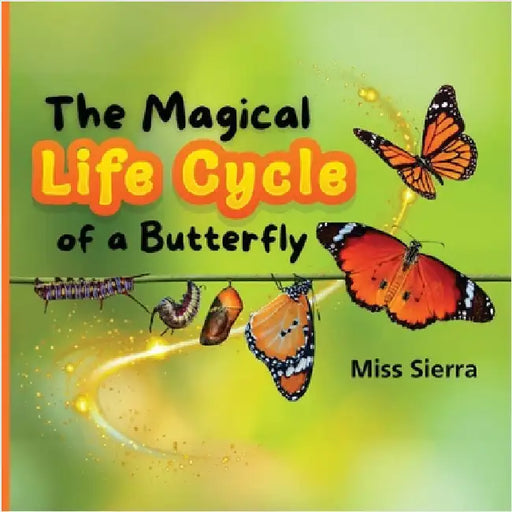 The Magical Life Cycle of a Butterfly by Sierra