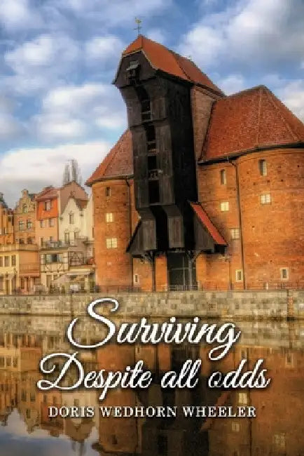 Surviving Despite All Odds by Doris Wedhorn Wheeler