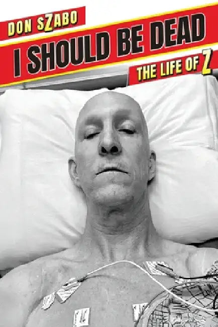 I SHOULD BE DEAD, The Life of Z by Szabo, Don