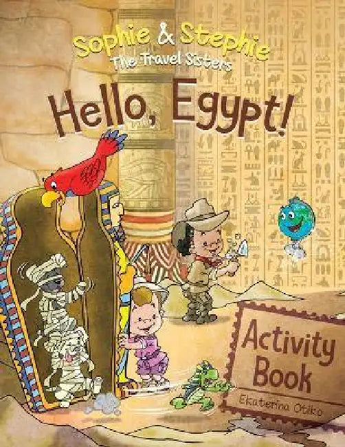 Hello, Egypt! Activity Book: Pyramid Travel Adventure: Explore, Dig & Discover for Curious Kids Ages 4-8 by Ekaterina Otiko, José Gascón