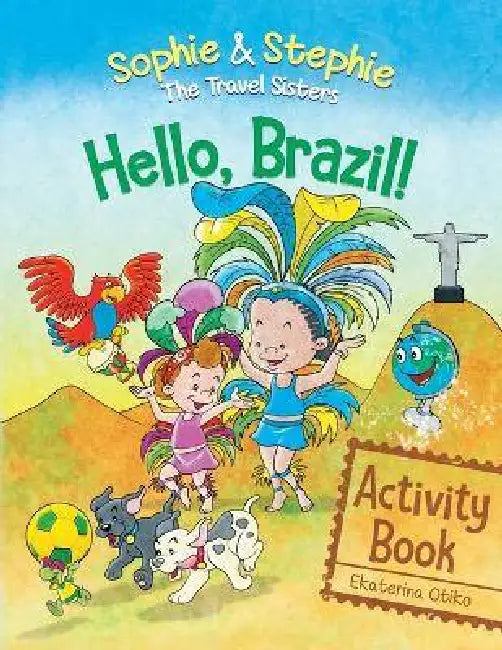Hello, Brazil! Activity Book: Puzzles, Coloring, and Brain Games for Kids Ages 4-8 - Explore Brazil and the Amazon Rainforest with the Travel Sisters by Ekaterina Otiko, José Gascón