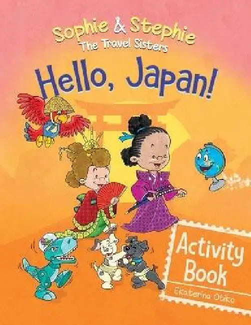Hello, Japan! Activity Book: Explore Japanese Culture, Language, and Landmarks with Coloring, Puzzles, and Word Searches for Kids Ages 4-8 by Ekaterina Otiko, José Gascón