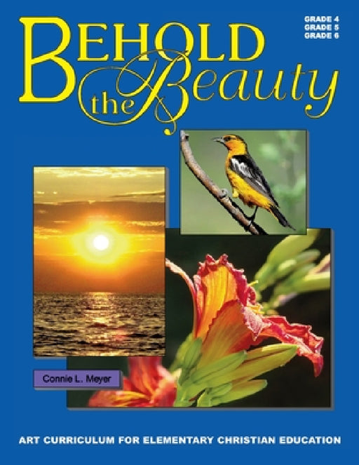 Behold The Beauty: Volume 3: Grade 4, Grade 5, Grade 6 by Connie L. Meyer