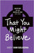 That You Might Believe by Van Solkema, Abby