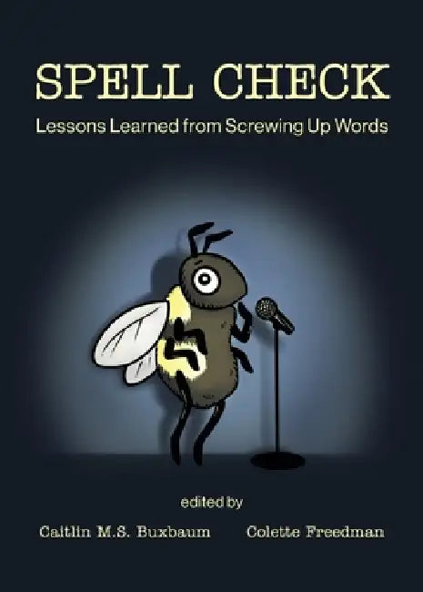 Spell Check: Lessons Learned from Screwing Up Words by Caitlin M. S. Buxbaum, Colette Freedman