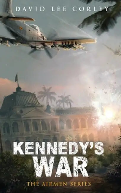 Kennedy's War by David Lee Corley