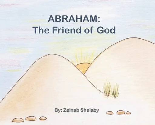 Abraham: The Friend of God by Zeinab Shalaby