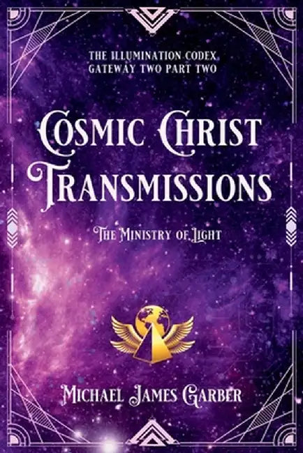 Cosmic Christ Transmissions: The Ministry of Light by Michael Garber
