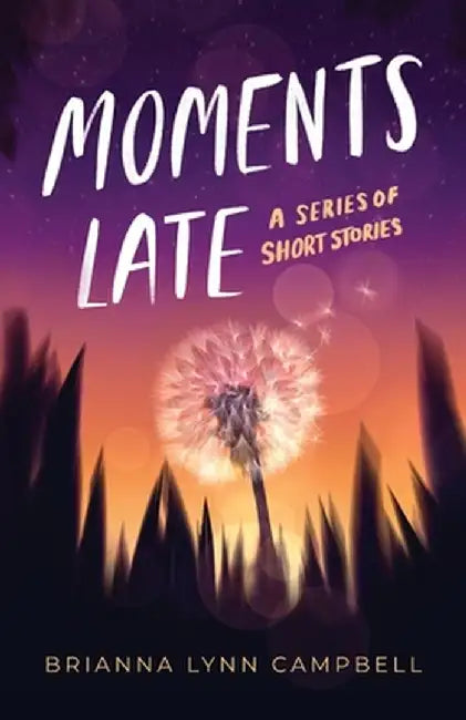 Moments Late: A Series of Short Stories by Brianna Lynn Campbell