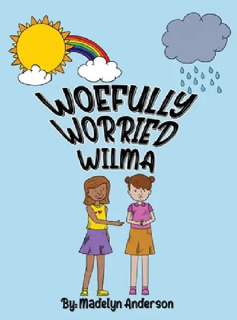 Woefully Worried Wilma by Madelyn Anderson