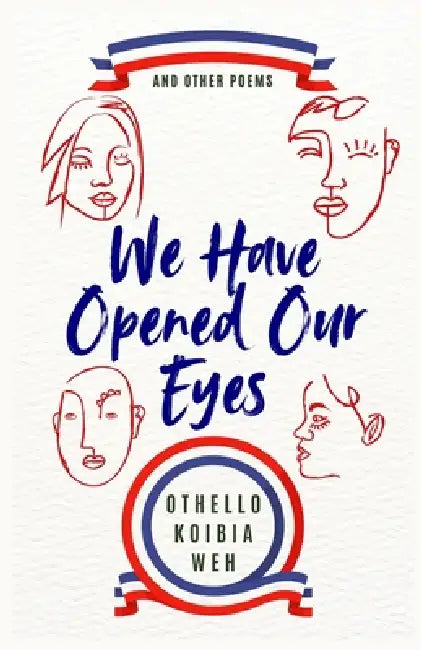 We Have Opened Our Eyes: and other poems by Othello Koibia Weh