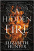 A Hidden Fire: Elemental Mysteries Book One by Hunter, Elizabeth