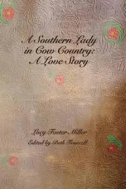 A Southern Lady in Cow Country: A Love Story by Lucy Foster Miller, Beth Francell